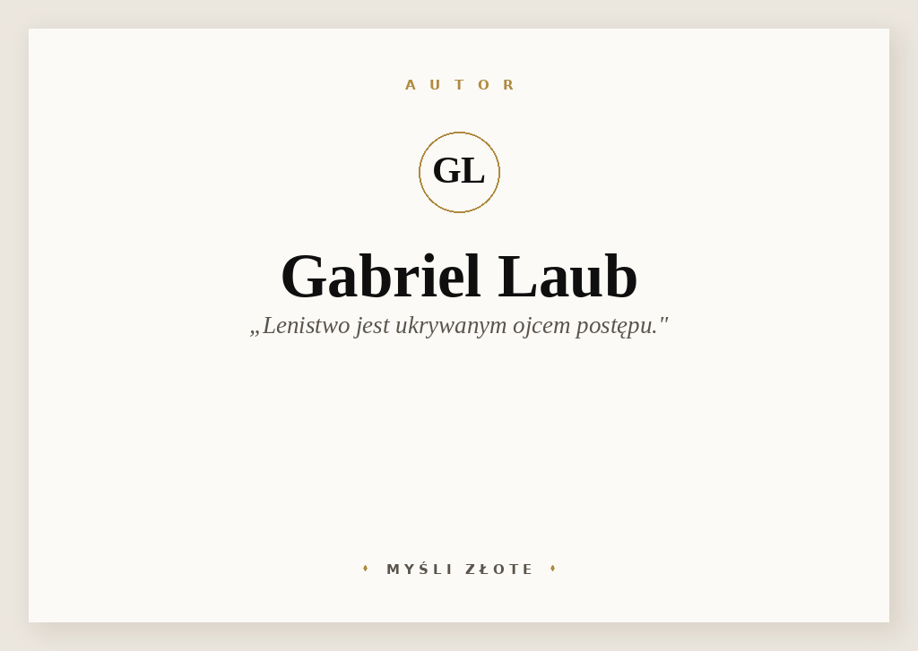 Cytaty Gabriela Lauba — Gabriel Laub — Lenistwo jest ukrywanym ojcem postępu.