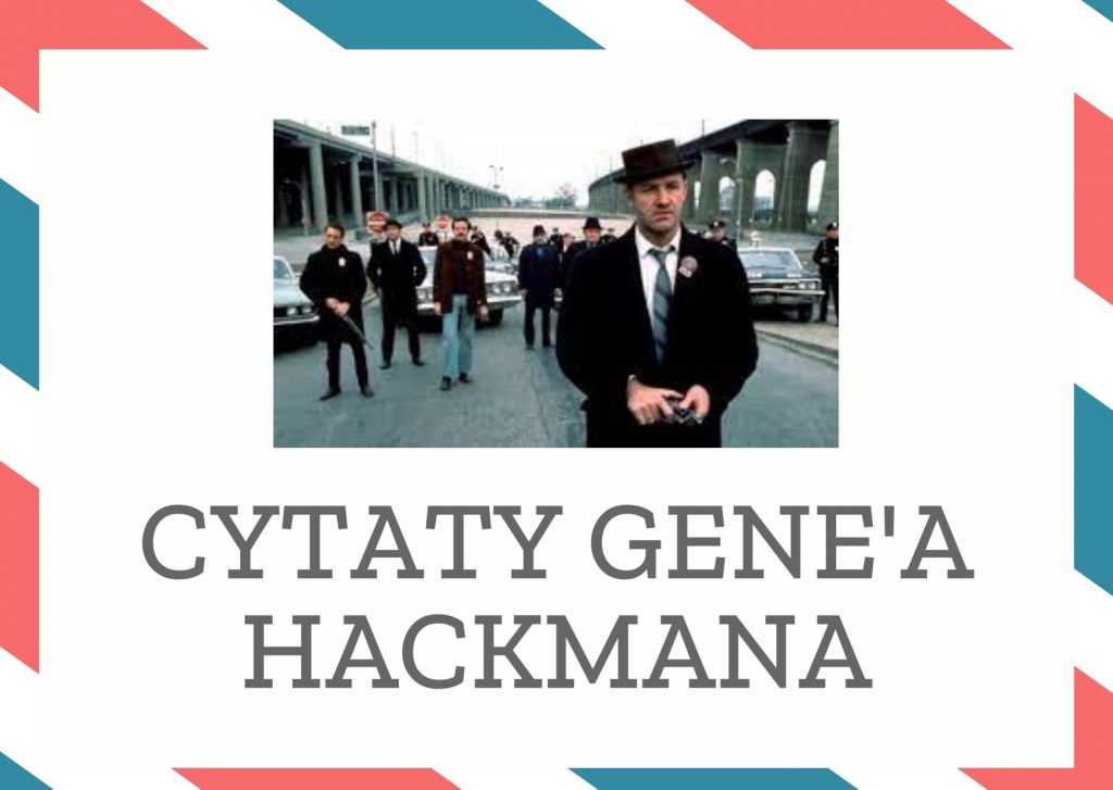 Cytaty Gene’a Hackmana — Gene' Hackman — Myślę, że każdy ma prawo posiadać broń. Rzecz w tym, do czego się tej broni używa. Wydaje…
