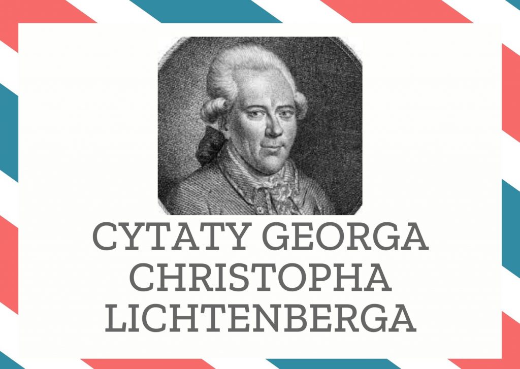 Cytaty Georga Christopha Lichtenberga — Georg Christoph Lichtenberg — Chciałbym znać tytuł ostatniej w świecie książki.