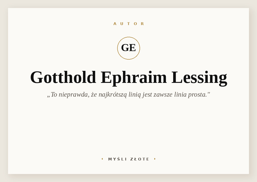 Cytaty Gottholda Ephraima Lessinga — Gotthold Ephraim Lessing — To nieprawda, że najkrótszą linią jest zawsze linia prosta.