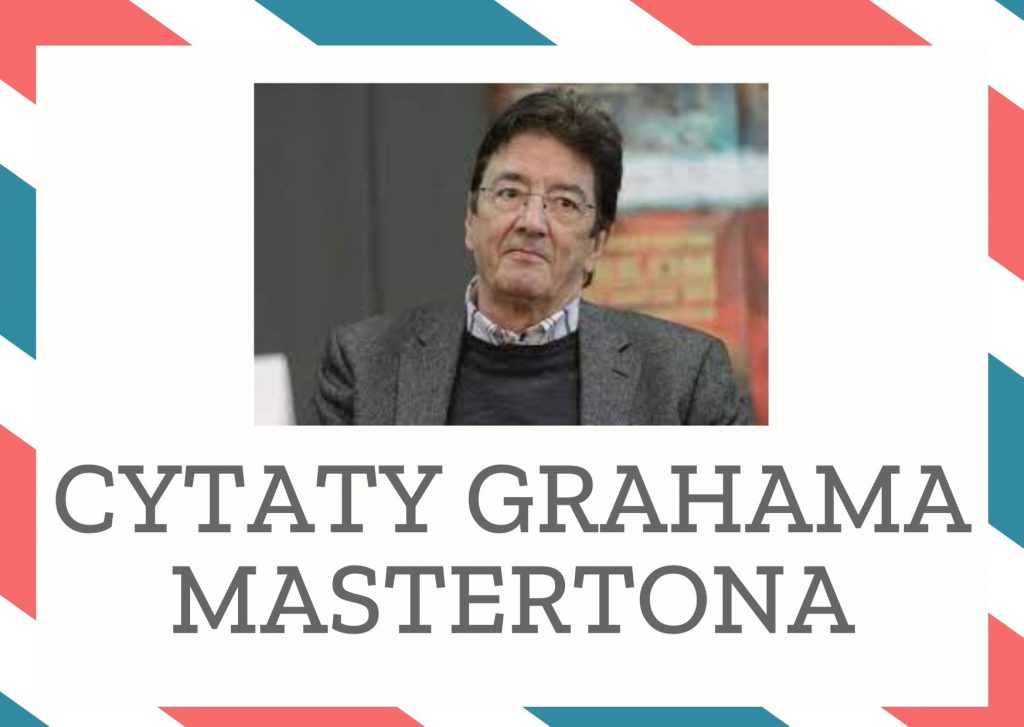 Cytaty Grahama Mastertona — Graham Masterton — Ktoś powiedział, że kochanie się jest teraz nieomal tak trudne technicznie jak pilotowani…