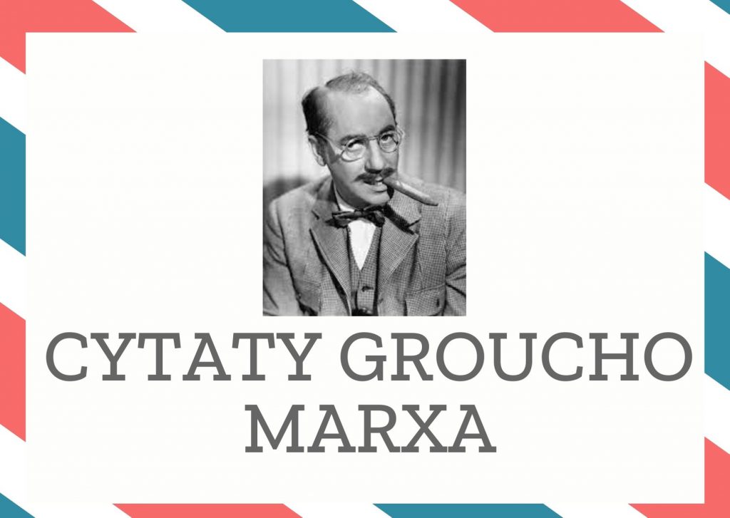 Cytaty Groucho Marxa — Groucho Marx — Bez względu na to, o co chodzi, jestem przeciw.