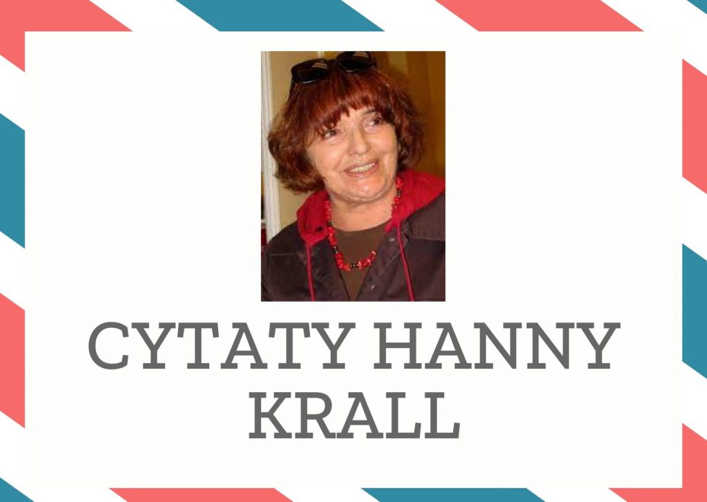 Cytaty Hanny Krall — Hanna Krall — Jak uśmiechają się kobiety? Otóż uśmiechają się dwojako - z przyzwoleniem lub zachętą.