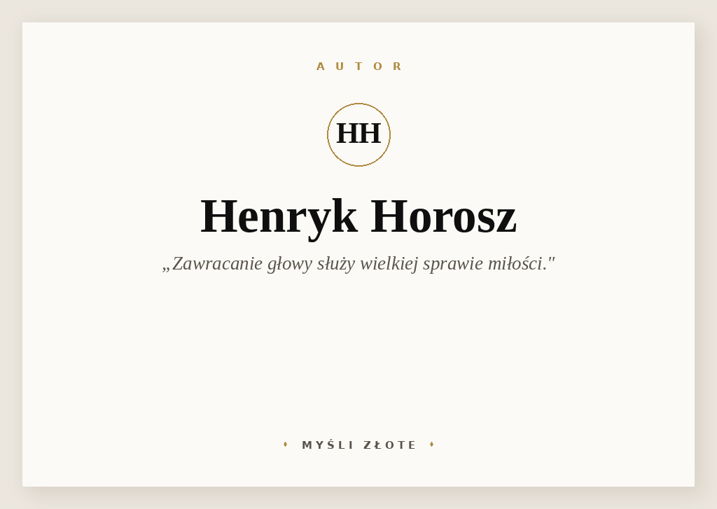 Cytaty Henryka Horosza — Henryk Horosz — Pamiętaj, że zawracanie głowy służy wielkiej sprawie miłości. Tylko nigdy przy tym nie wi…