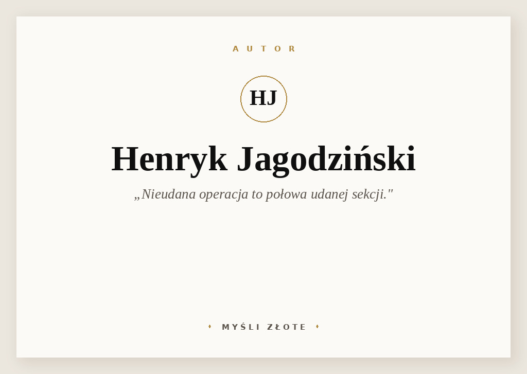 Cytaty Henryka Jagodzińskiego — Henryk Jagodziński — Nieudana operacja to połowa udanej sekcji.