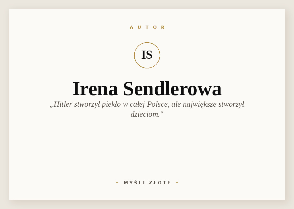 Cytaty Ireny Sendlerowej — Irena Sendlerowa — Hitler stworzył piekło w całej Polsce, ale jeszcze większe piekło stworzył Żydom, a najwi…