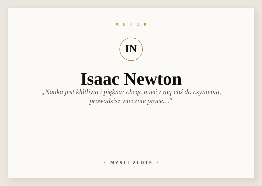 Cytaty Isaaca Newtona — Isaac Newton — Nauka jest kłótliwa i piękna. Jeśli chcesz mieć z nią coś do czynienia, musisz prowadzić …