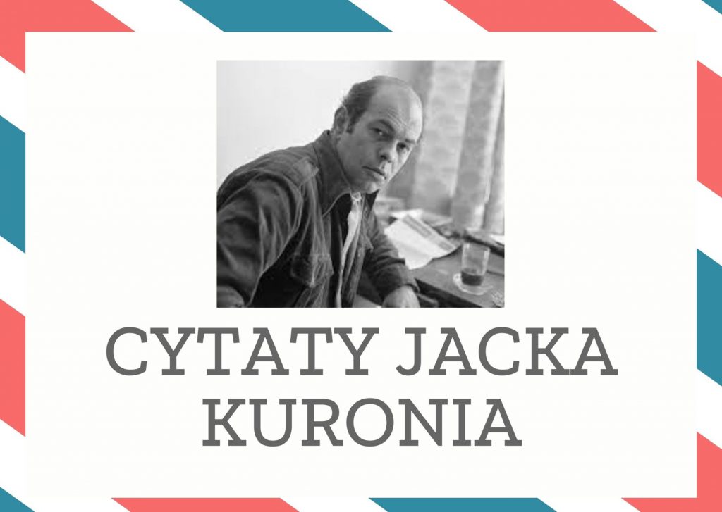 Cytaty Jacka Kuronia — Jack Kuroni — Antysemityzm nie jest u nas, jak niektórzy sądzą, problemem sztucznym. Jest problemem żyw…
