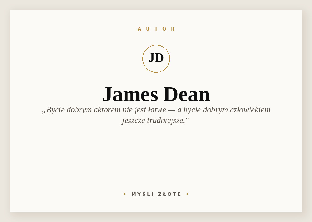 Cytaty Jamesa Deana — James Dean — Bycie aktorem to jedna z najsamotniejszych doli na świecie. Bycie dobrym aktorem nie jest…