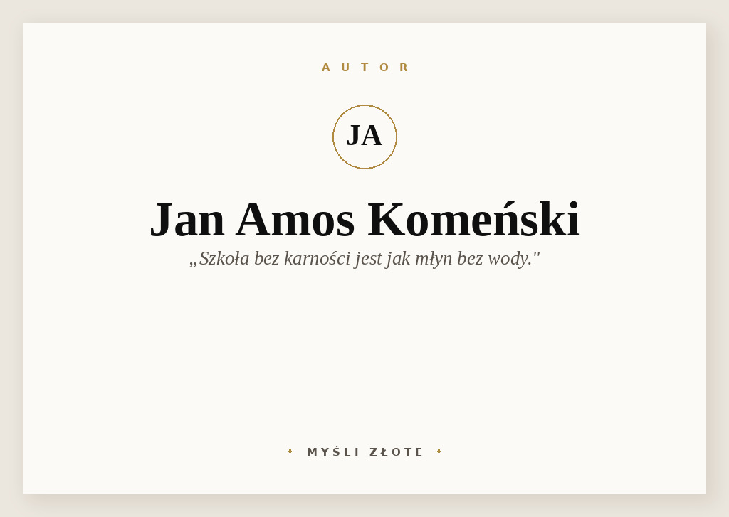 Cytaty Jana Amosa Komeńskiego — Jan Amos Komeński — Szkoła bez karności jest jak młyn bez wody.