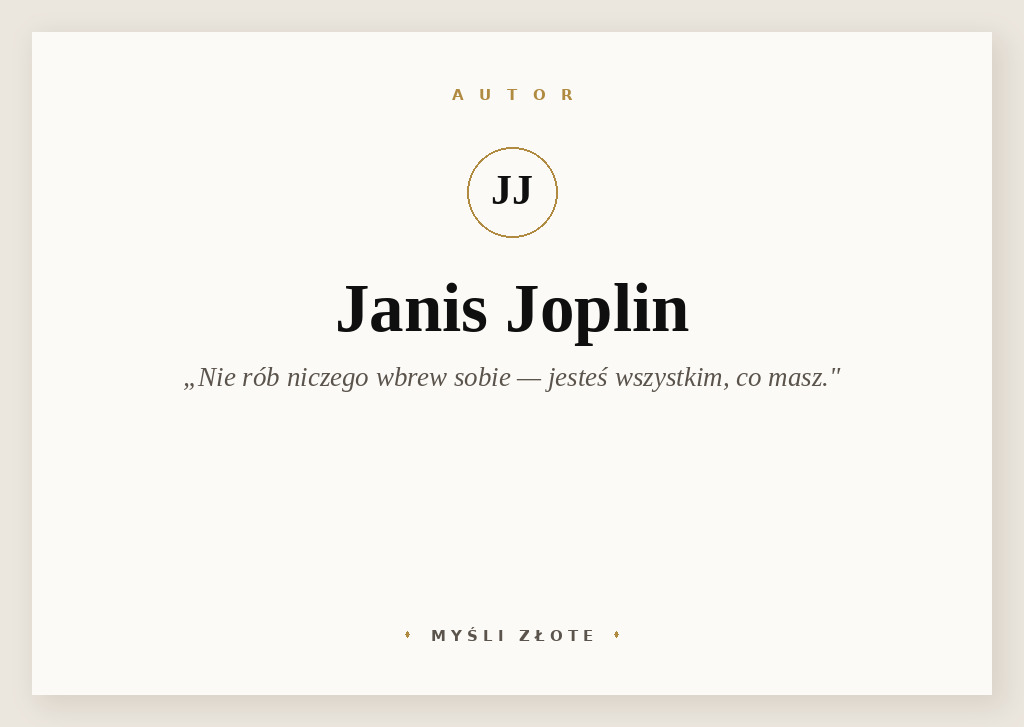 Cytaty Janis Joplin — Janis Joplin — Nie rób niczego wbrew sobie. Jesteś wszystkim, co masz