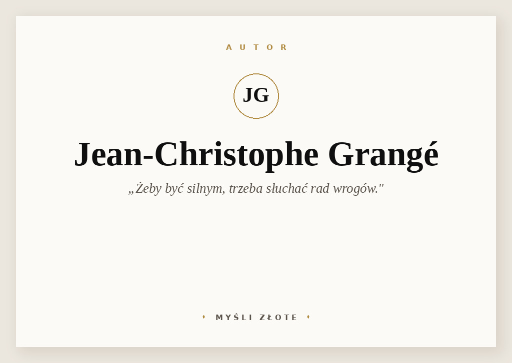 Cytaty Jean-Christophe’a Grangé — Jean-Christophe' Grangé — Żeby być silnym, trzeba słuchać rad wrogów.