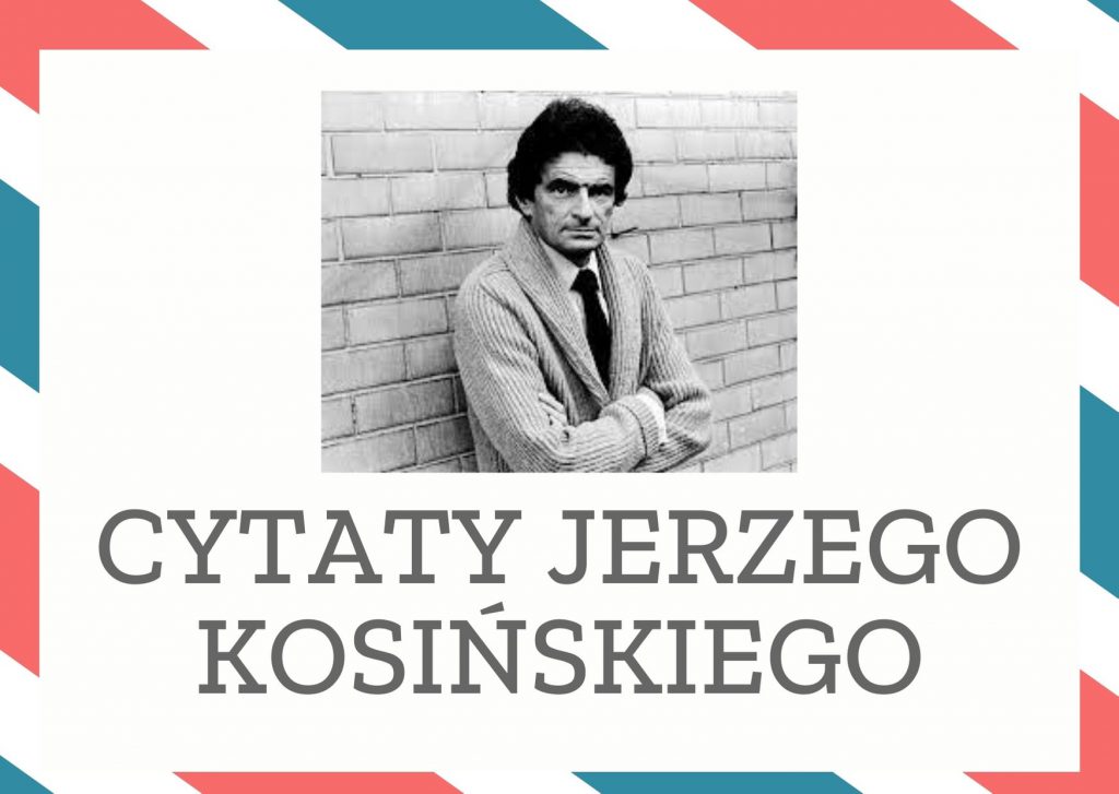 Cytaty Jerzego Kosińskiego — Jerzego Kosińskii — Jak górskie szczyty dookoła patrzymy na siebie odseparowani dolinami, za duzi, aby przemk…