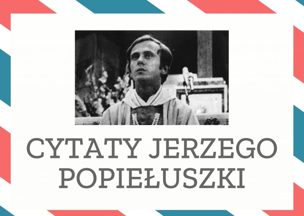 Cytaty Jerzego Popiełuszki — Jerzego Popiełuszki — Gdyby większość Polaków w obecnej sytuacji wkroczyła na drogę prawdy, stalibyśmy się naro…