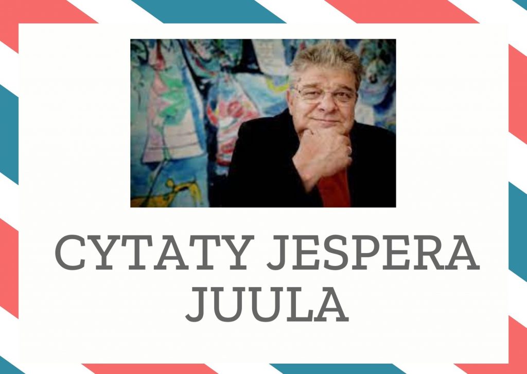 Cytaty Jespera Juula — Jesper Juul — Żeby dobrze uchwycić sens poczucia własnej wartości, trzeba najpierw odróżnić je od pewno…