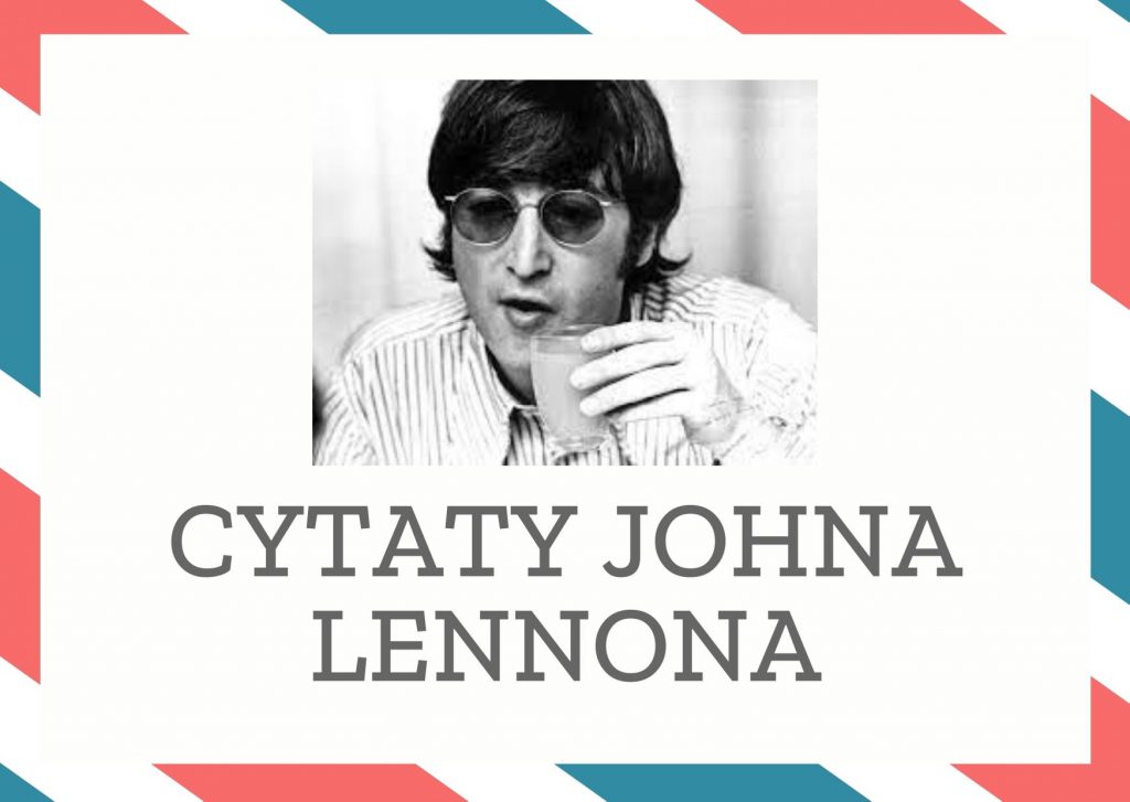 Cytaty Johna Lennona — John Lennon — Z miłością jest jak z kwiatem, pozwól mu zakwitnąć.