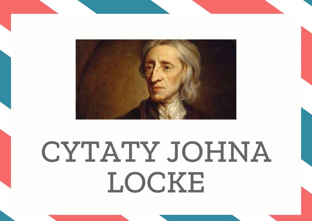 Cytaty Johna Locke — John Locke — Dziecko nie powinno być nigdy karane przez tych, których nie kocha.