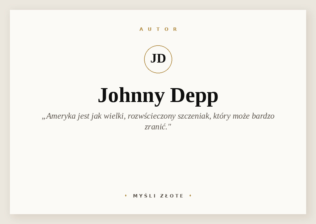 Cytaty Johnny’ego Deppa — Johnny Depp — Ameryka jest jak wielki, rozwścieczony szczeniak, który może bardzo zranić.