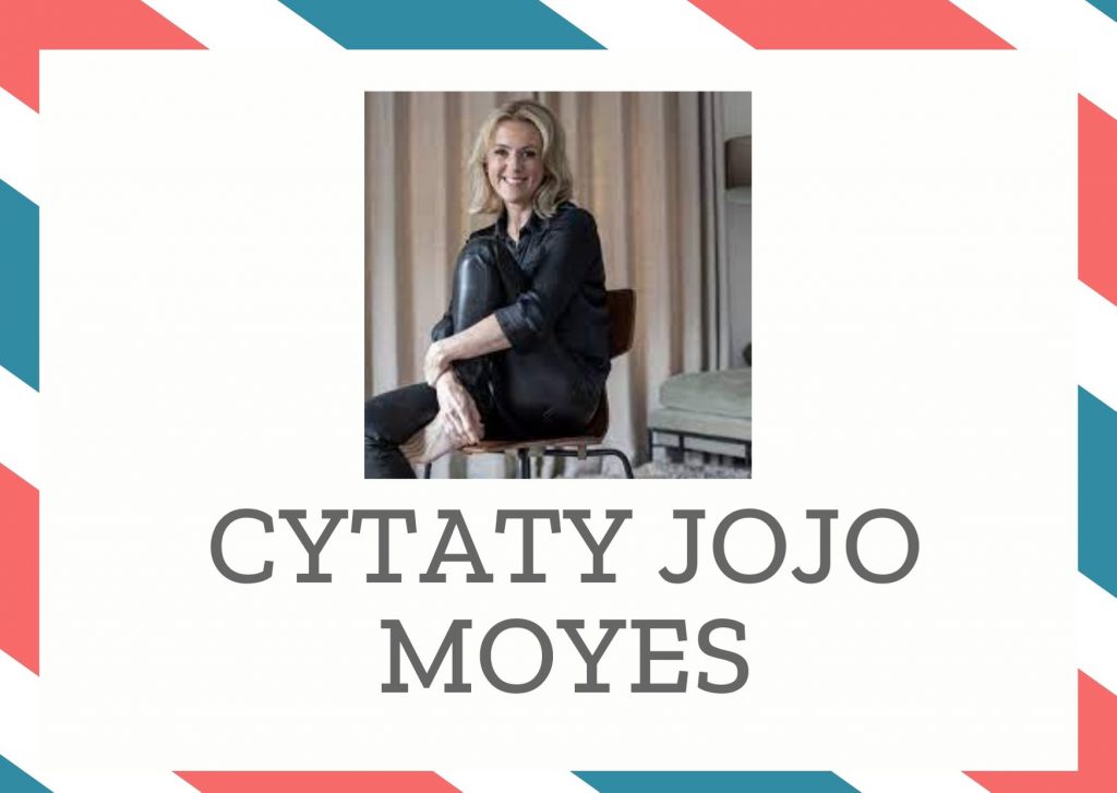 Cytaty Jojo Moyes — Jojo Moyes — Nie krytykuj czegoś, zanim nie spróbujesz.