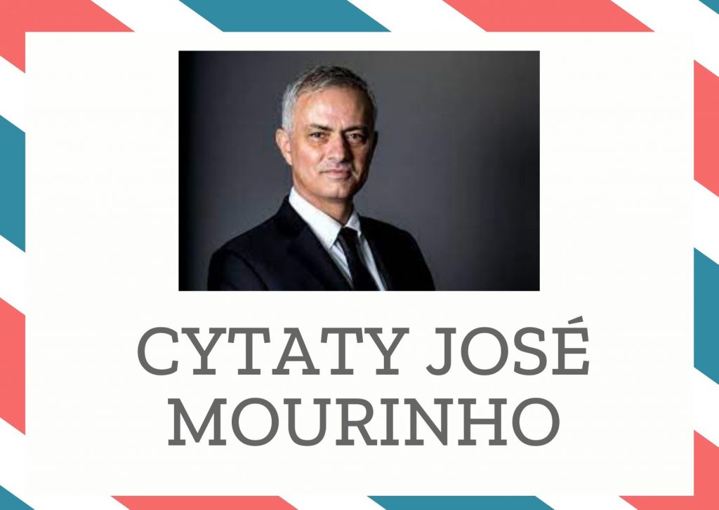 Cytaty José Mourinho — José Mourinho — Mamy najlepszych piłkarzy i, przepraszam za arogancję, mamy najlepszego trenera.