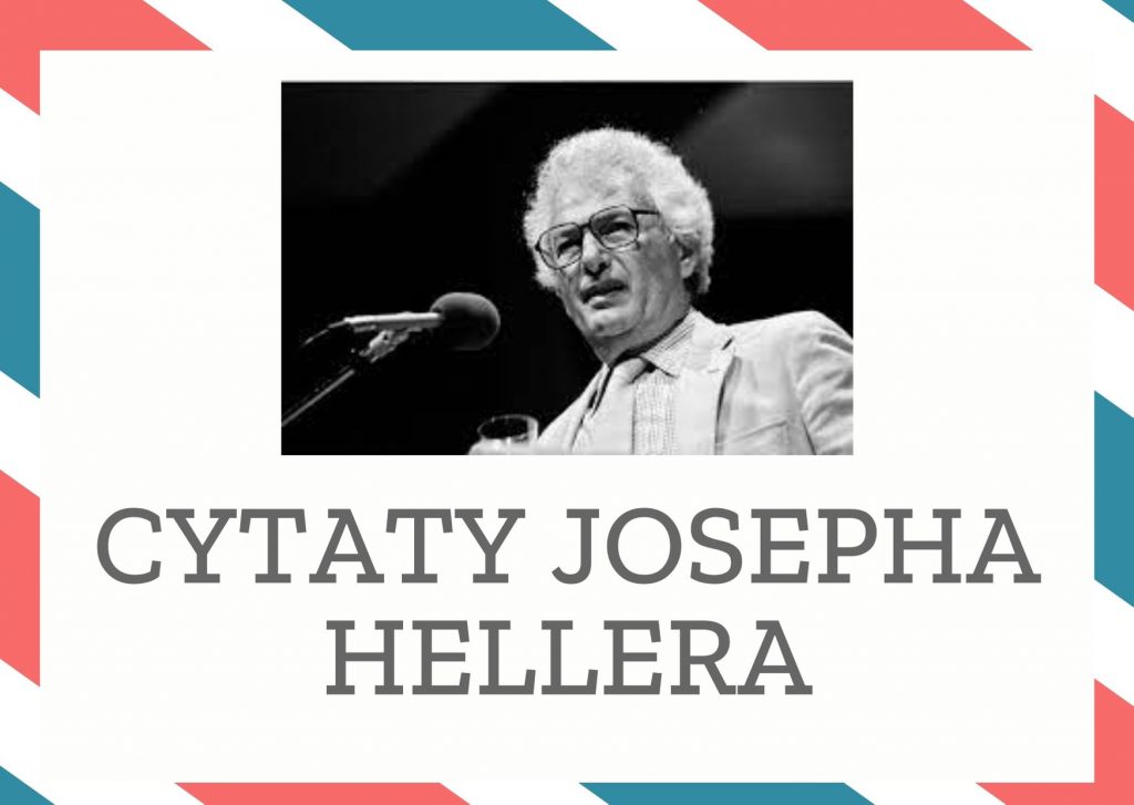Cytaty Josepha Hellera — Joseph Heller — Wiem nareszcie czym chciałbym być, kiedy dorosnę. Kiedy dorosnę chciałbym być małym chłop…
