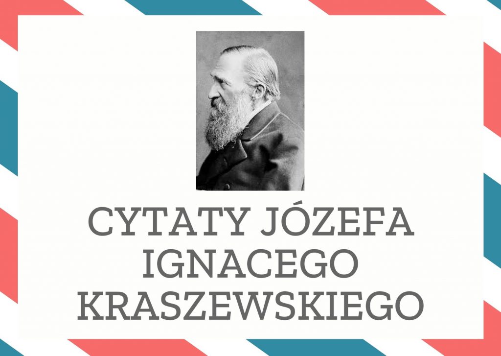 Cytaty Józefa Ignacego Kraszewskiego — Józef Ignacego Kraszewskii — Młode uczucia są najwłaściwsze młodemu wiekowi, ale nie wyłącznie mu należą.