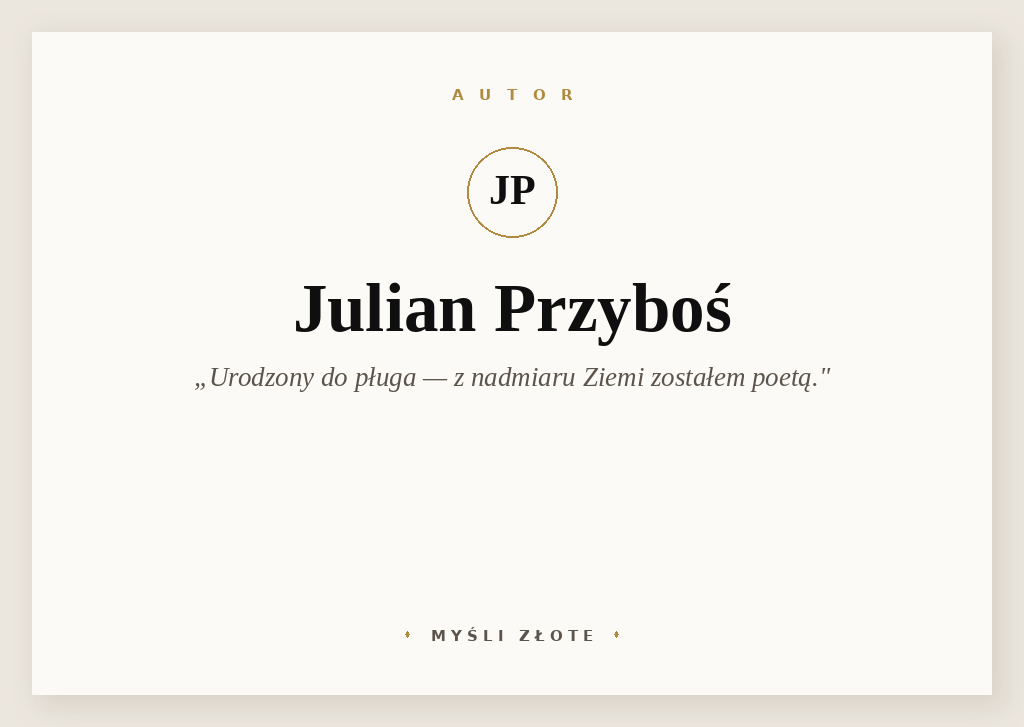 Cytaty Juliana Przybosia — Julian Przyboś — Urodzony do pługa – z nadmiaru Ziemi zostałem poetą.