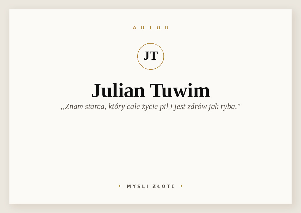 Cytaty Juliana Tuwima — Julian Tuwim — Znam 94-letniego starca, który całe życie pił, dziś jeszcze pije i jest zdrów jak ryba. B…