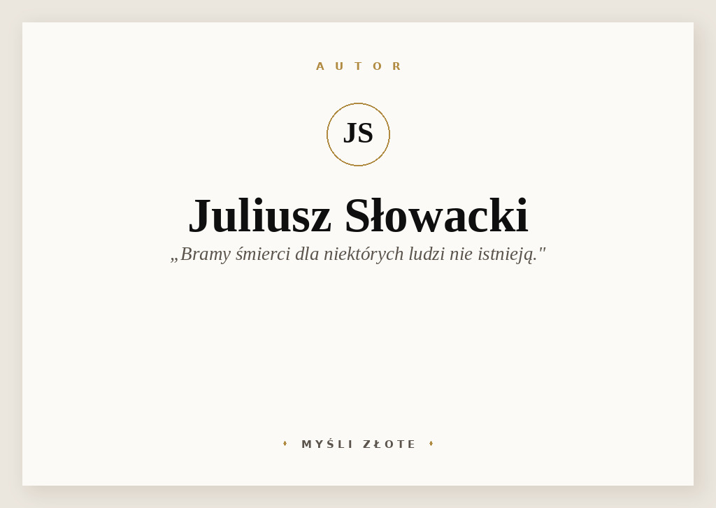Cytaty Juliusza Słowackiego — Juliusz Słowacki — Bramy przepastne śmierci dla niektórych ludzi nie istnieją. Świadczą o prawdzie wielkości…