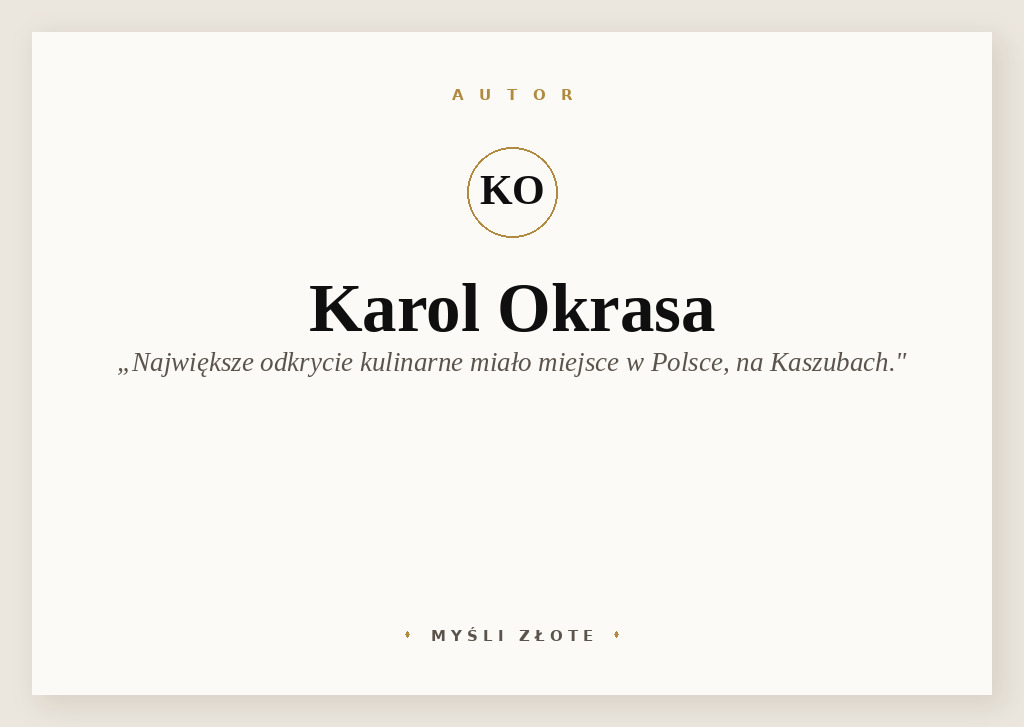 Cytaty Karola Okrasy — Karol Okrasy — (...) Ale paradoksalnie największe odkrycie kulinarne miało miejsce w Polsce, na Kaszubac…