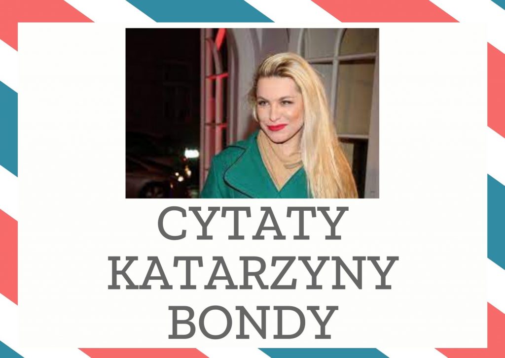 Cytaty Katarzyny Bondy — Katarzyna Bondy — Pisarz jest przede wszystkim obserwatorem, myślicielem, czasami bywa filozofem albo i... …