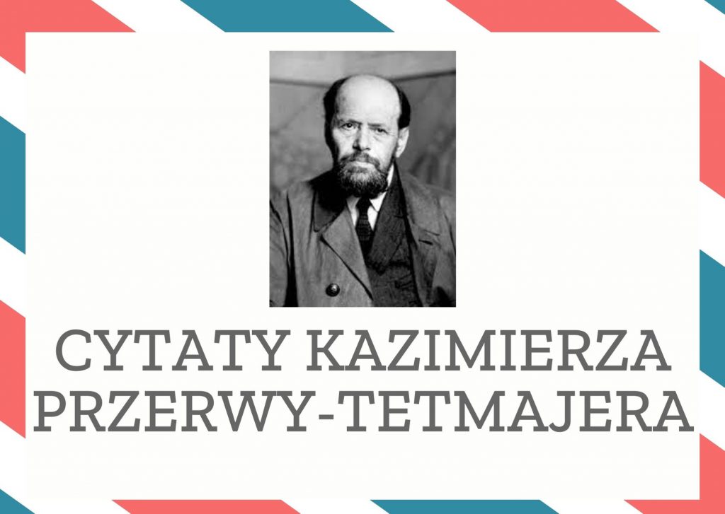 Cytaty Kazimierza Przerwy-Tetmajera — Kazimierz Przerwy-Tetmajer — "Nic człowieka tak nie charakteryzuje jak rodzaj zabawy, jakiej szuka."