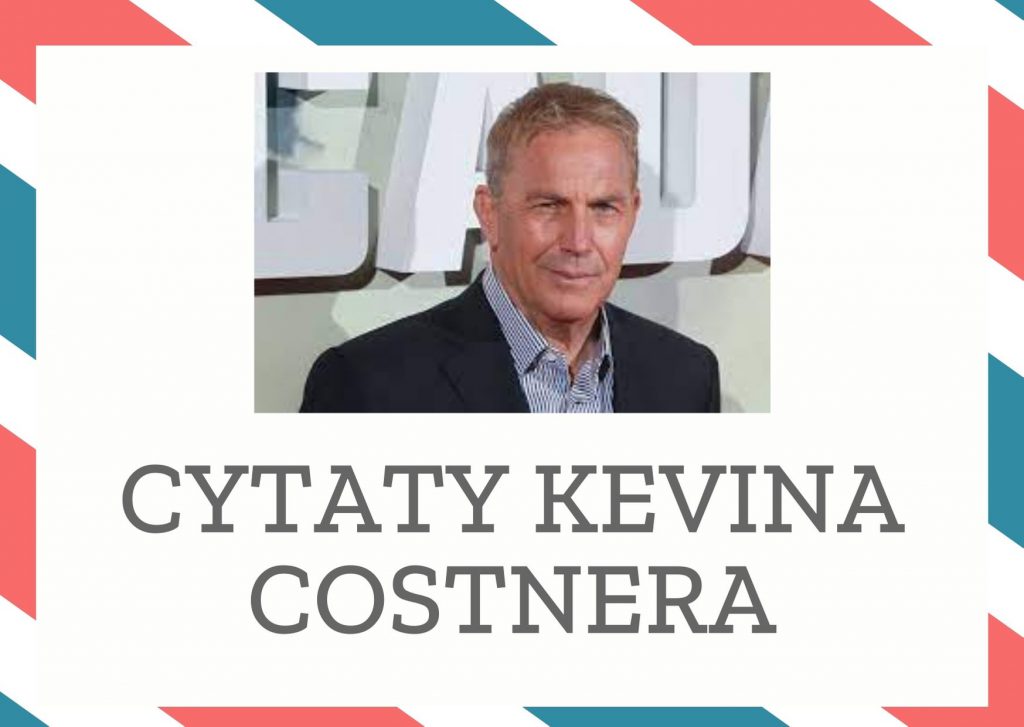 Cytaty Kevina Costnera — Kevin Costner — Często grywałem w domu na pianinie. Żona zauważyła, że robię to z pasją. W końcu powiedzi…
