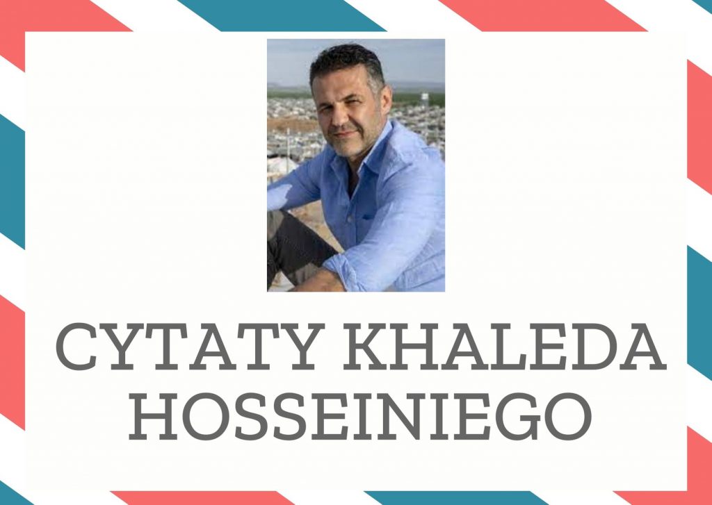 Cytaty Khaleda Hosseiniego — Khaled Hosseiniego — Czas to żarłoczna bestia - wszystkie szczegóły najchętniej pożera sam.