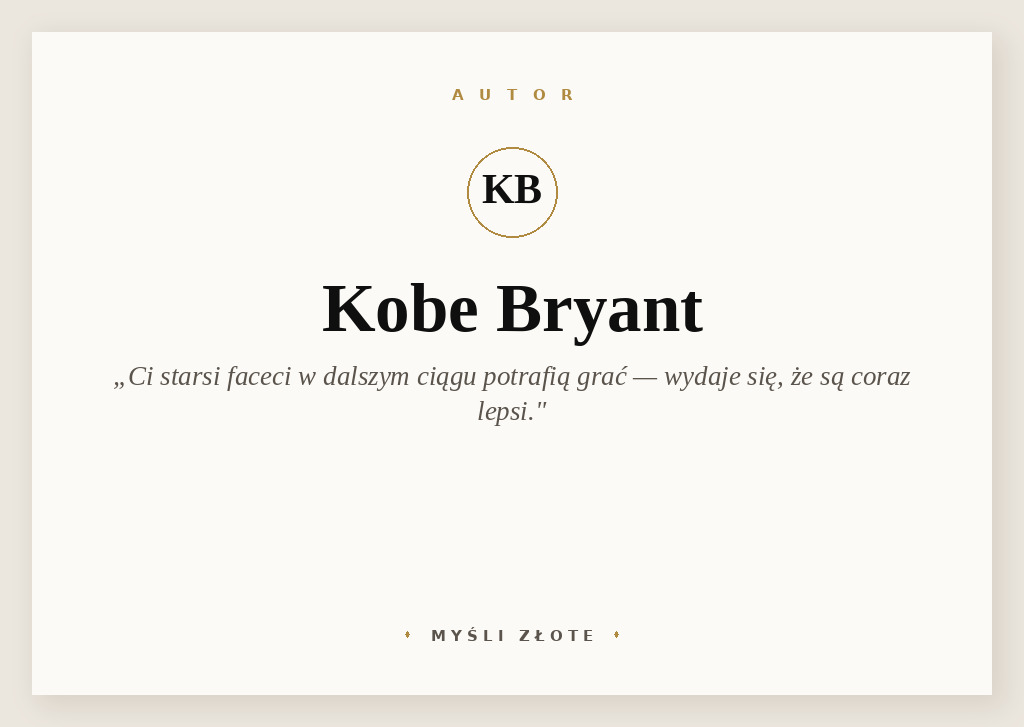 Cytaty Kobe Bryanta — Kobe Bryant — Ci starsi faceci w dalszym ciągu potrafią grać. Wydaje się, że są coraz lepsi.
Opis: o p…