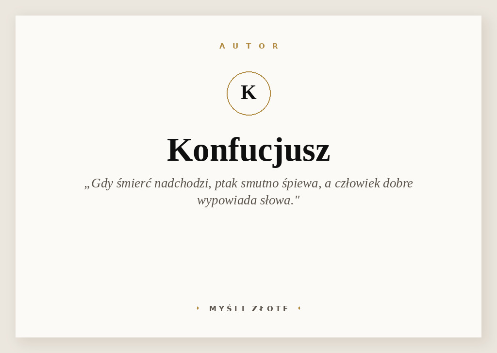 Cytaty Konfucjusza — Konfucjusz — Gdy śmierć nadchodzi, ptak smutno śpiewa, a człowiek dobre wypowiada słowa.