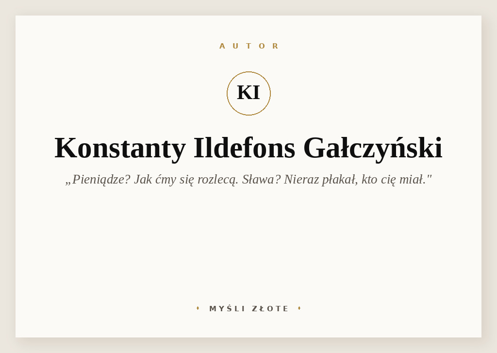 Cytaty Konstantego Ildefonsa Gałczyńskiego — Konstantego Ildefons Gałczyńskii — Pieniądze? Jak ćmy się rozlecą. Sława? Nieraz płakał, kto cię miał. Przyjaźń? Szukaj jej …
