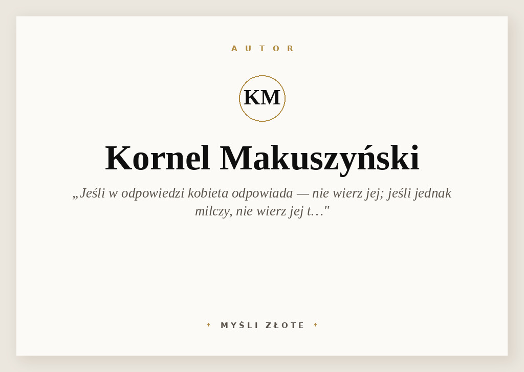 Cytaty Kornela Makuszyńskiego — Kornel Makuszyński — "Jeśli w odpowiedzi na twoje pytanie kobieta odpowiada – nie wierz jej; jeśli jednak milc…