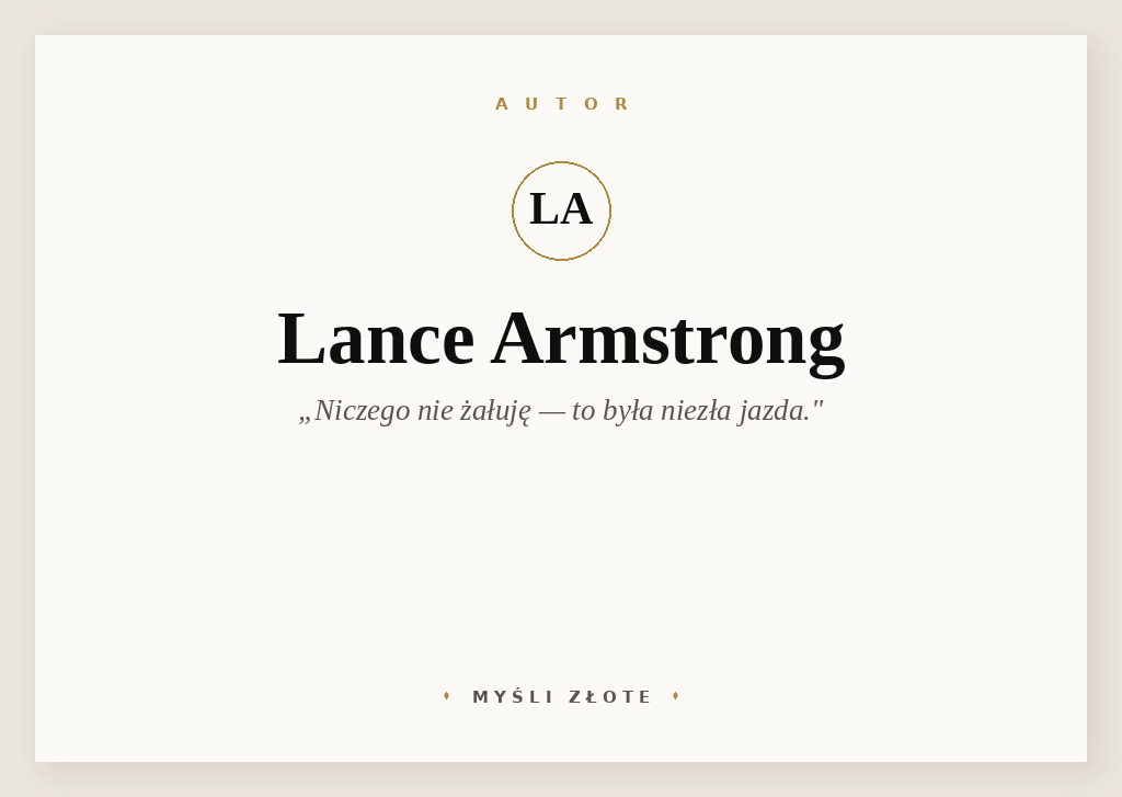 Cytaty Lance’a Armstronga — Lance' Armstrong — Niczego nie żałuję, to była niezła jazda.
Opis: po zakończeniu kariery