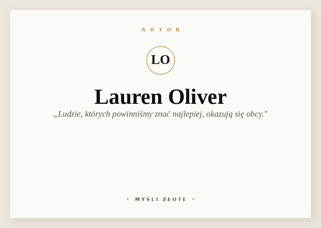 Cytaty Lauren Oliver — Lauren Oliver — Ludzie, których powinniśmy znać najlepiej, okazują się obcy, a ci niemal obcy nagle stają…