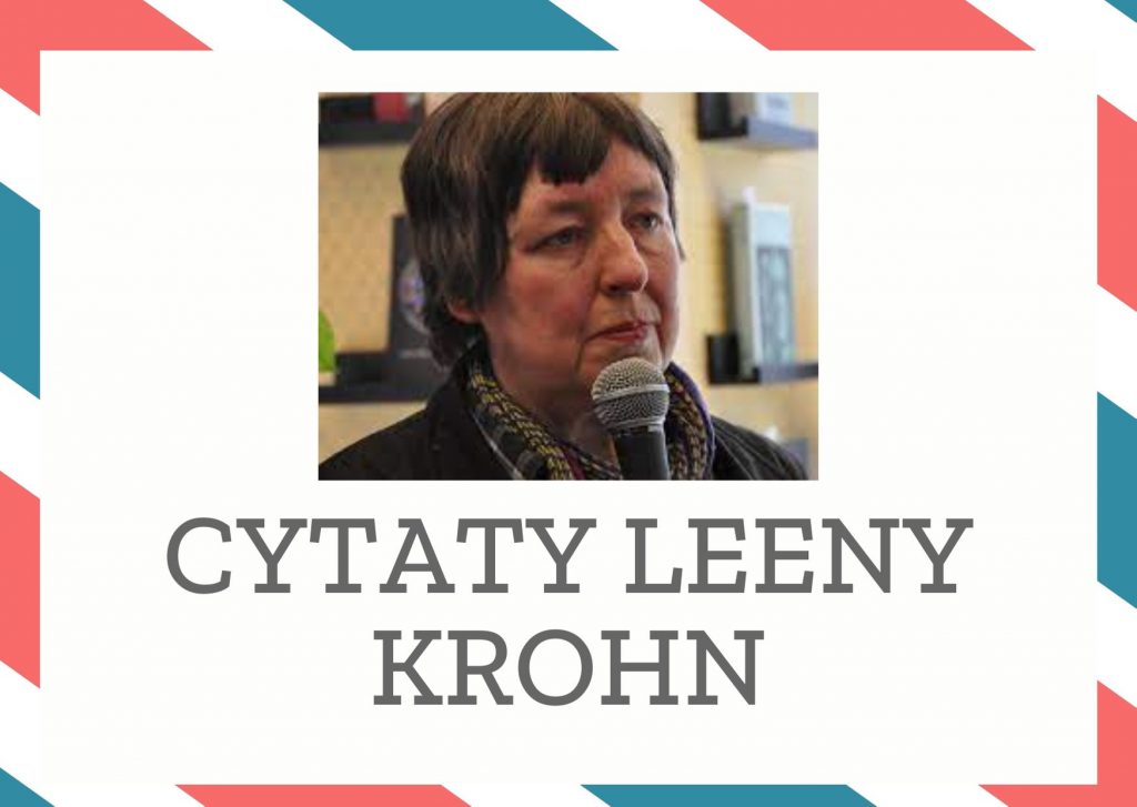 Cytaty Leeny Krohn — Leena Krohn — Bo może się zdarzyć i tak, że kiedy się otrzyma z powrotem to, czego się pragnęło, nie je…