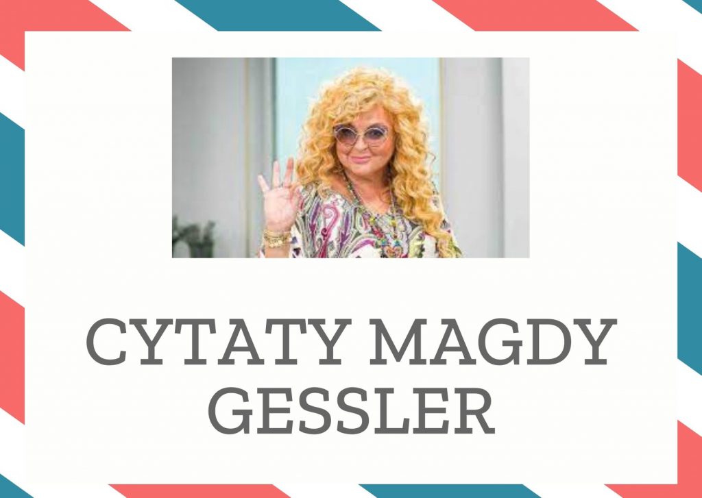 Cytaty Magdy Gessler — Magdy Gessler — Słowa „nie ma” nie ma w polskim słowniku, odkąd zmienił się system.