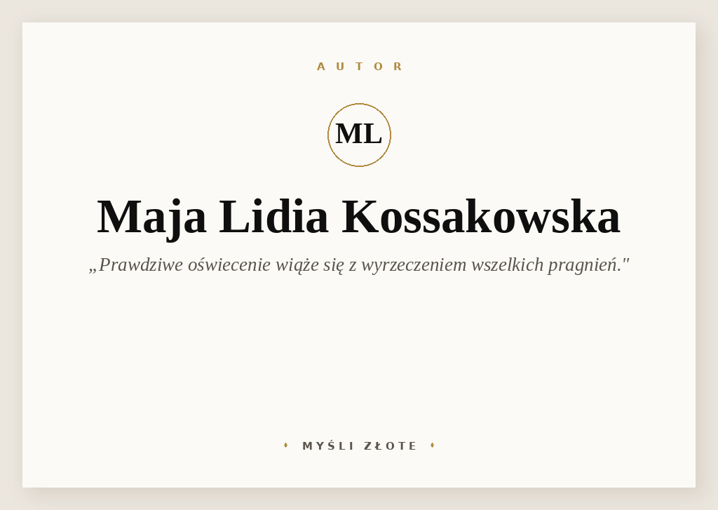 Cytaty Mai Lidii Kossakowskiej — Mai Lidii Kossakowska — Prawdziwe oświecenie wiąże się z wyrzeczeniem wszelkich pragnień.