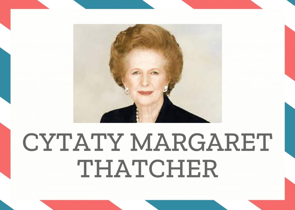 Cytaty Margaret Thatcher — Margaret Thatcher — Uwielbiam mieć władzę.