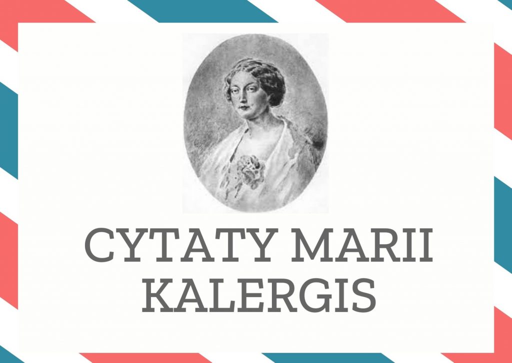 Cytaty Marii Kalergis — Marii Kalergis — Kiedy rodzi się prawdziwa miłość, własne ja przestaje istnieć i ten, kto kocha goręcej, n…