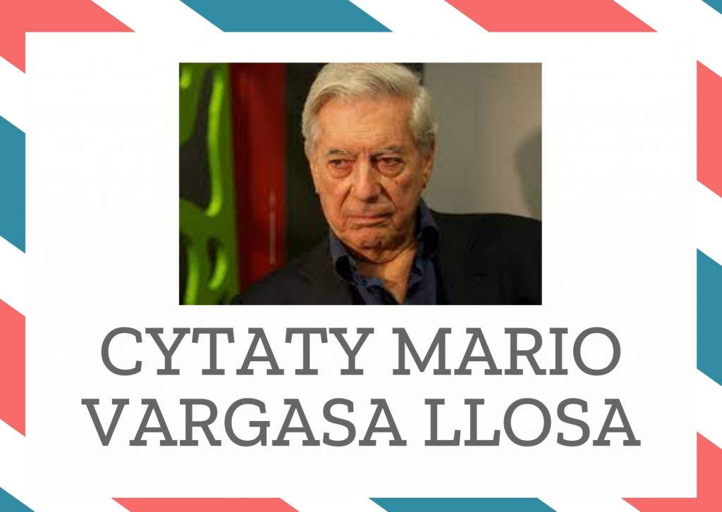 Cytaty Mario Vargasa Llosa — Mario Vargas Llos — Sekret szczęścia, a przynajmniej spokoju, leży w tym, żeby wyeliminować romantyczną miłoś…