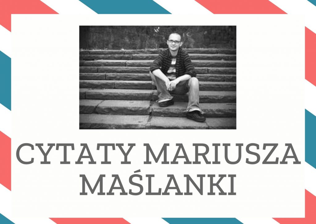 Cytaty Mariusza Maślanki — Mariusz Maślanki — O erotycznych przygodach: Wielość tych przygód nie świadczy o powodzeniu, lecz raczej o ż…