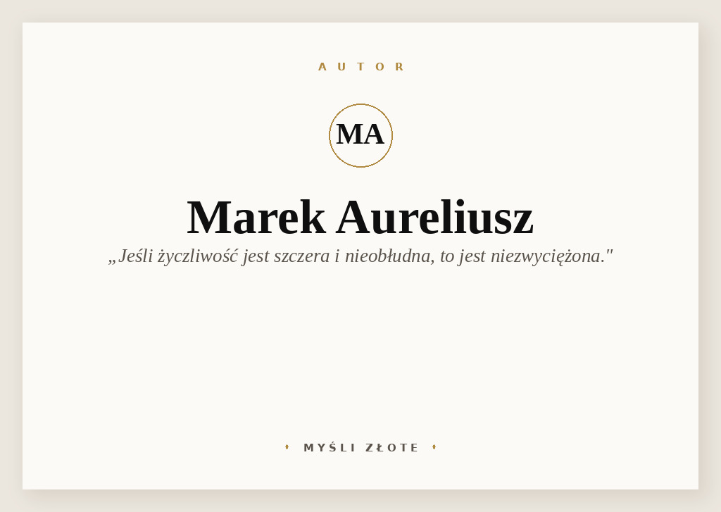Cytaty Marka Aureliusza — Marek Aureliusz — Jeśli życzliwość jest szczera i nieobłudna, to jest niezwyciężona.