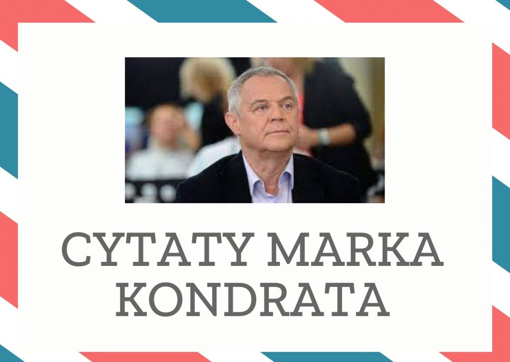 Cytaty Marka Kondrata — Mark Kondrat — Dzisiaj nie muszę żyć ze swojego zawodu, w związku z tym jest to dla mnie sytuacja bardzo…