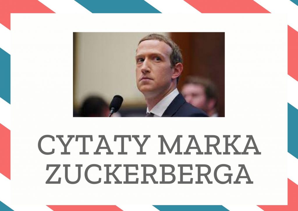 Cytaty Marka Zuckerberga — Mark Zuckerberg — Dzisiejszy świat potrzebuje liderów politycznych, którzy są pro-internetowi. Z wieloma z …